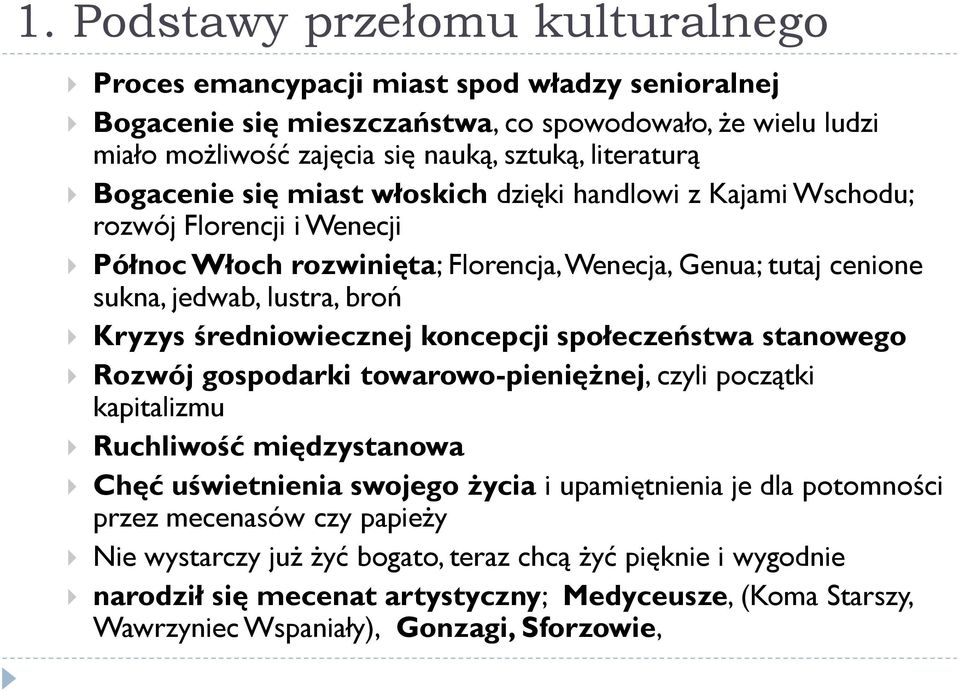 średniowiecznej koncepcji społeczeństwa stanowego Rozwój gospodarki towarowo-pieniężnej, czyli początki kapitalizmu Ruchliwość międzystanowa Chęć uświetnienia swojego życia i upamiętnienia je dla