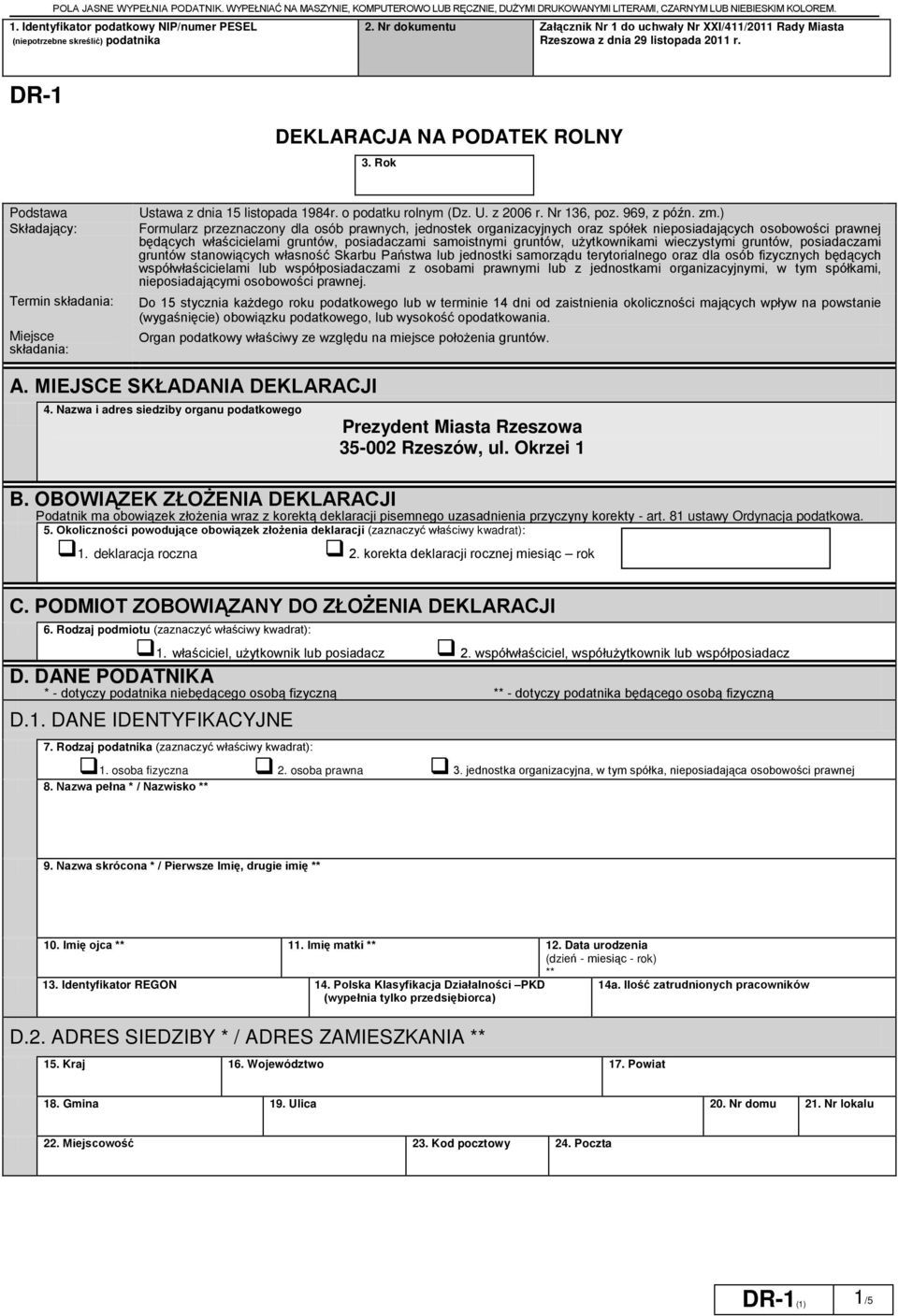 DR-1 DEKLARACJA NA PODATEK ROLNY 3. Rok Podstawa Składający: Termin składania: Miejsce składania: Ustawa z dnia 15 listopada 1984r. o podatku rolnym (Dz. U. z 2006 r. Nr 136 poz. 969 z późn. zm.