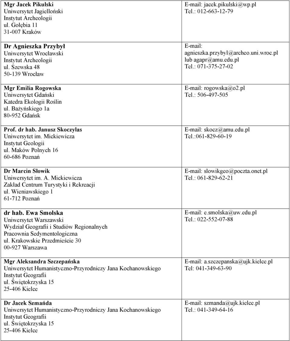 Wieniawskiego 1 61-712 Poznań dr hab. Ewa Smolska Uniwersytet Warszawski Wydział Geografii i Studiów Regionalnych Pracownia Sedymentologiczna ul.