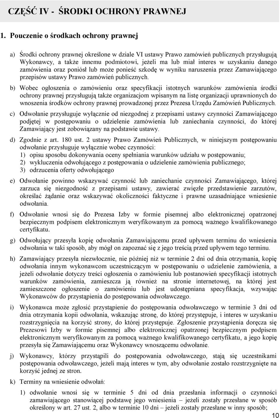 uzyskaniu danego zamówienia oraz poniósł lub może ponieść szkodę w wyniku naruszenia przez Zamawiającego przepisów ustawy Prawo zamówień publicznych.