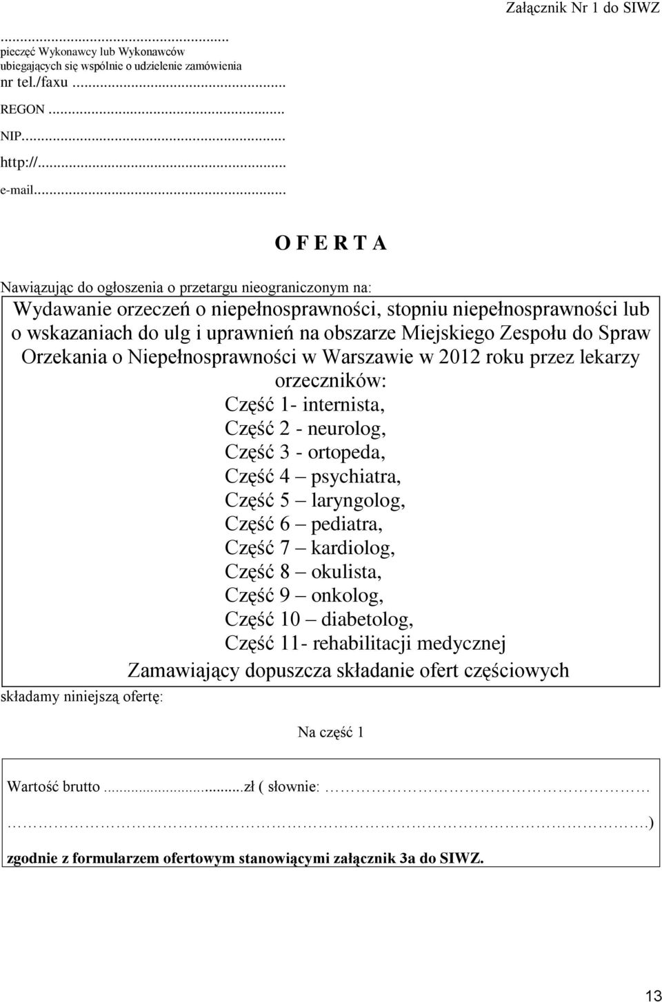 Zespołu do Spraw Orzekania o Niepełnosprawności w Warszawie w 2012 roku przez lekarzy orzeczników: Część 1- internista, Część 2 - neurolog, Część 3 - ortopeda, Część 4 psychiatra, Część 5 laryngolog,