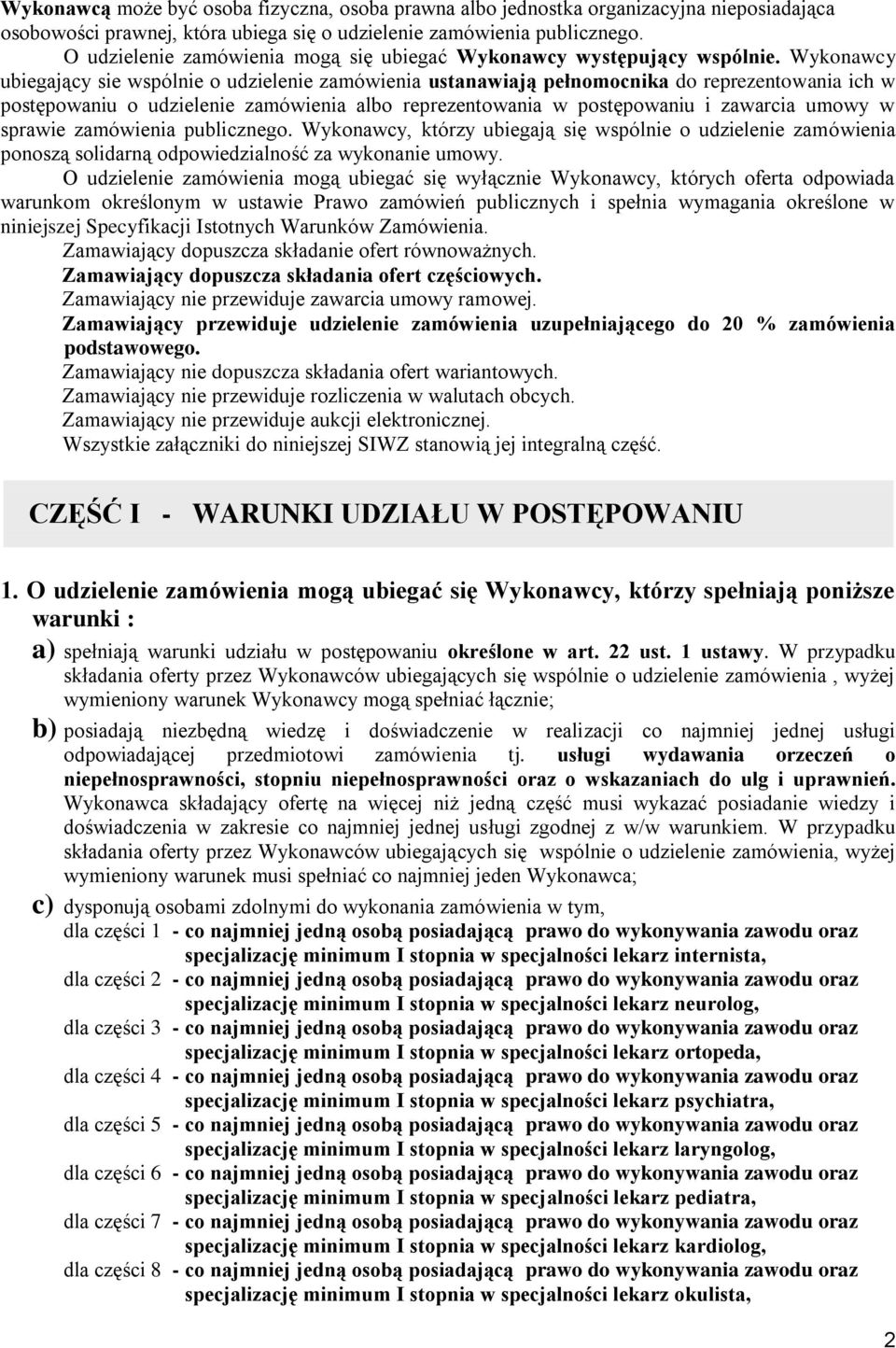 Wykonawcy ubiegający sie wspólnie o udzielenie zamówienia ustanawiają pełnomocnika do reprezentowania ich w postępowaniu o udzielenie zamówienia albo reprezentowania w postępowaniu i zawarcia umowy w