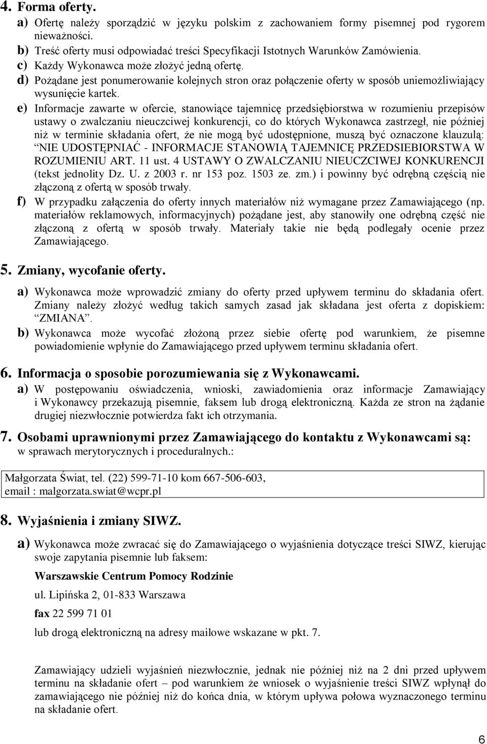 e) Informacje zawarte w ofercie, stanowiące tajemnicę przedsiębiorstwa w rozumieniu przepisów ustawy o zwalczaniu nieuczciwej konkurencji, co do których Wykonawca zastrzegł, nie później niż w