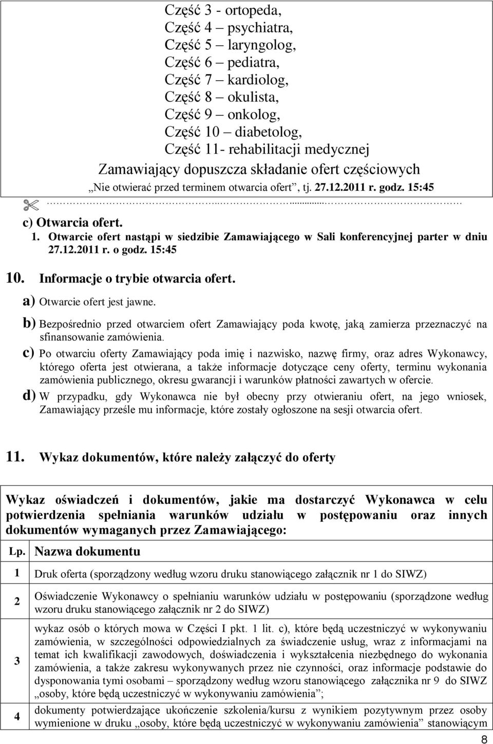 12.2011 r. o godz. 15:45 10. Informacje o trybie otwarcia ofert. a) Otwarcie ofert jest jawne.