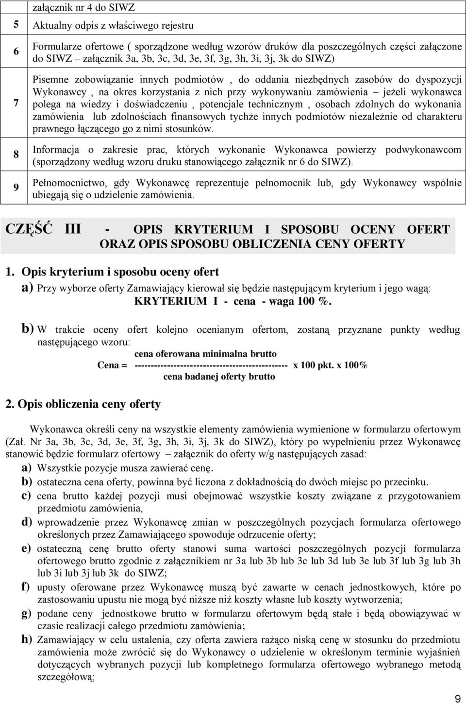 polega na wiedzy i doświadczeniu, potencjale technicznym, osobach zdolnych do wykonania zamówienia lub zdolnościach finansowych tychże innych podmiotów niezależnie od charakteru prawnego łączącego go