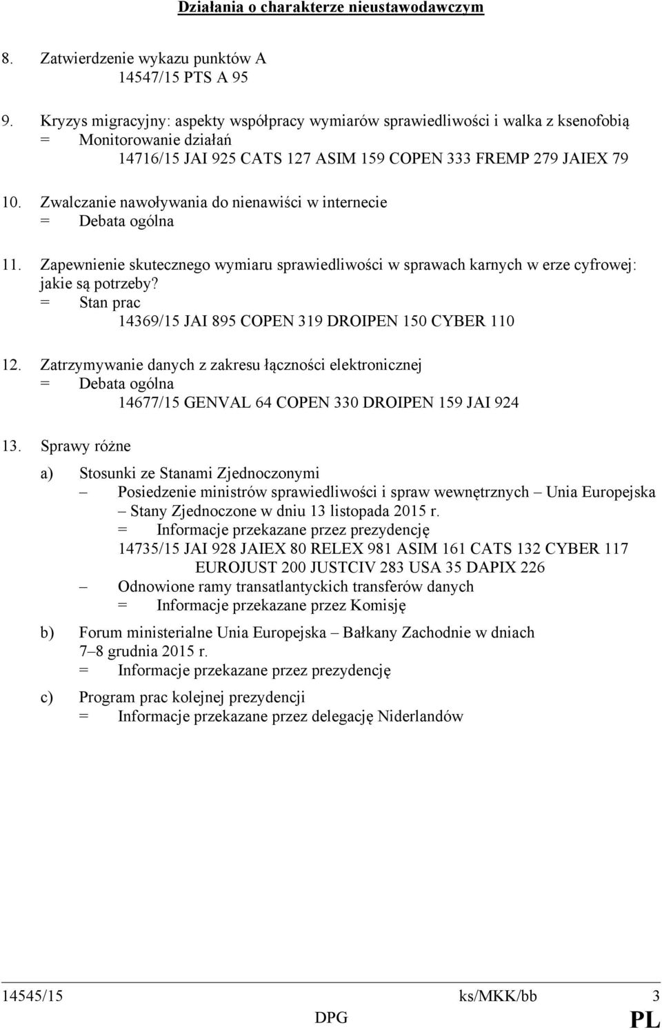 Zwalczanie nawoływania do nienawiści w internecie = Debata ogólna 11. Zapewnienie skutecznego wymiaru sprawiedliwości w sprawach karnych w erze cyfrowej: jakie są potrzeby?