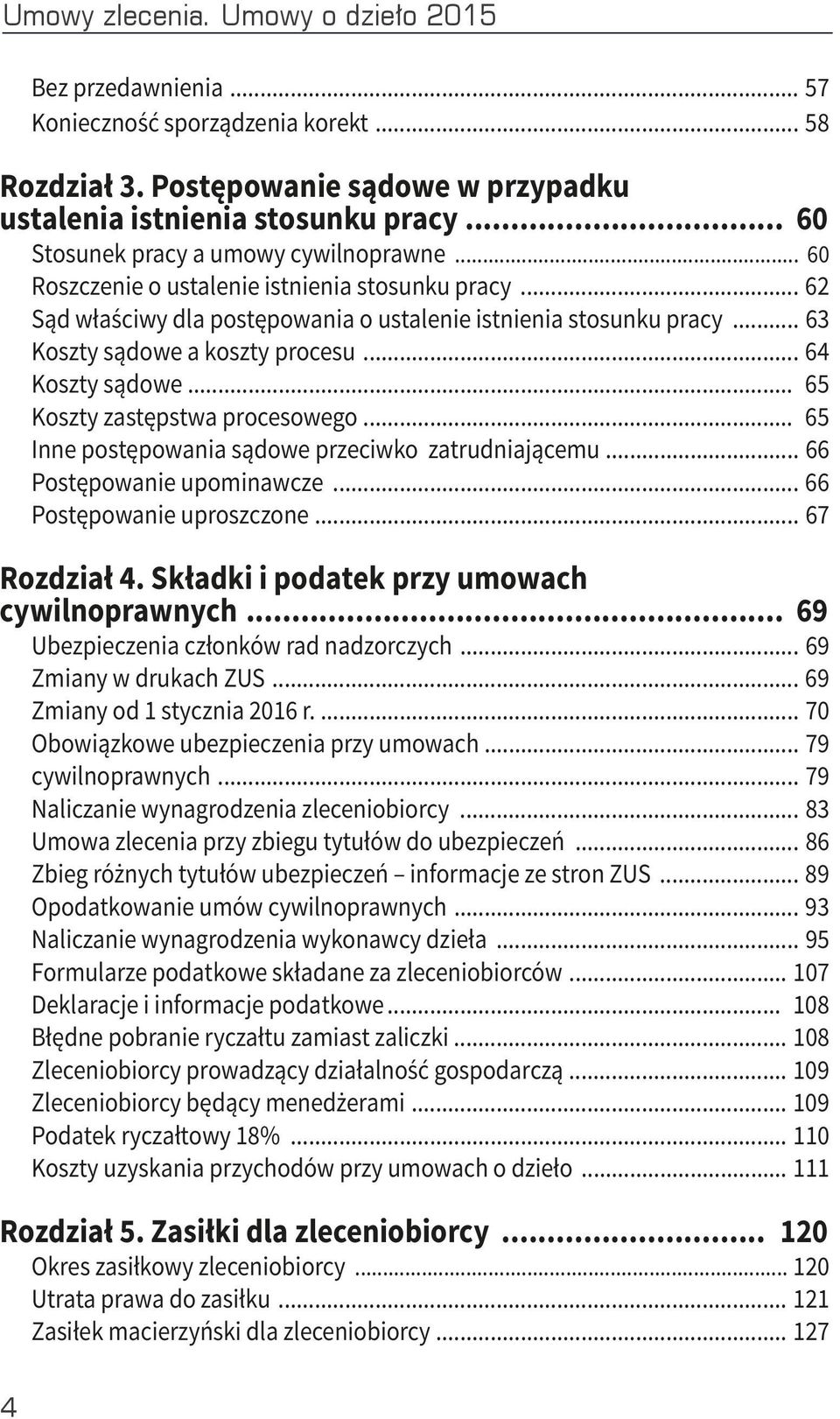 .. 63 Koszty sądowe a koszty procesu... 64 Koszty sądowe... 65 Koszty zastępstwa procesowego... 65 Inne postępowania sądowe przeciwko zatrudniającemu... 66 Postępowanie upominawcze.