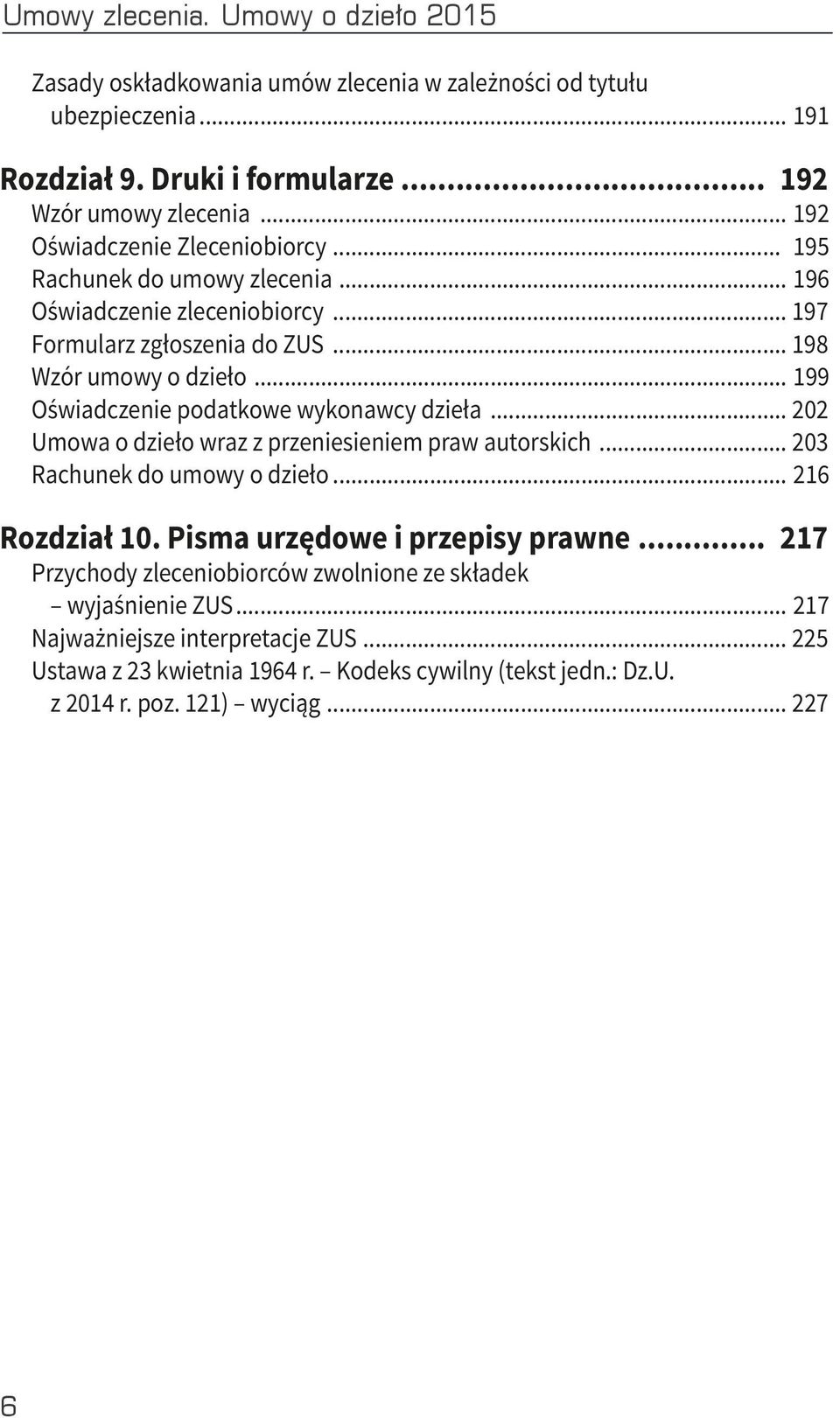 .. 199 Oświadczenie podatkowe wykonawcy dzieła... 202 Umowa o dzieło wraz z przeniesieniem praw autorskich... 203 Rachunek do umowy o dzieło... 216 Rozdział 10.