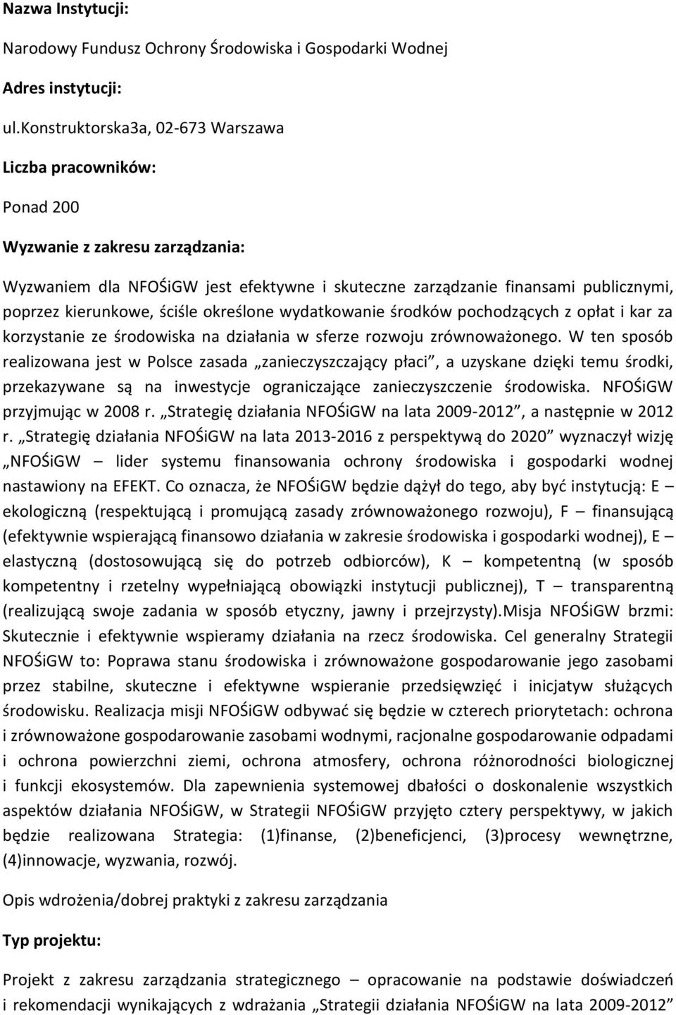 ściśle określone wydatkowanie środków pochodzących z opłat i kar za korzystanie ze środowiska na działania w sferze rozwoju zrównoważonego.