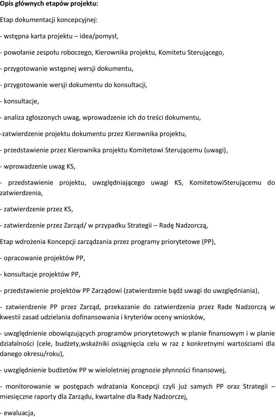 projektu, - przedstawienie przez Kierownika projektu Komitetowi Sterującemu (uwagi), - wprowadzenie uwag KS, - przedstawienie projektu, uwzględniającego uwagi KS, KomitetowiSterującemu do
