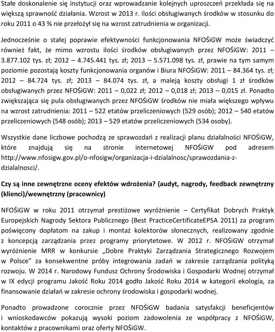 Jednocześnie o stałej poprawie efektywności funkcjonowania NFOŚiGW może świadczyd również fakt, że mimo wzrostu ilości środków obsługiwanych przez NFOŚiGW: 2011 3.877.102 tys. zł; 2012 4.745.441 tys.