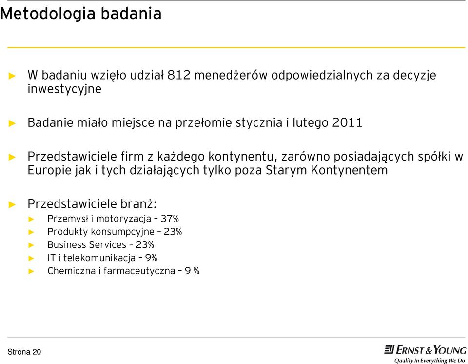 spółki w Europie jak i tych działających tylko poza Starym Kontynentem Przedstawiciele branż: Przemysł i