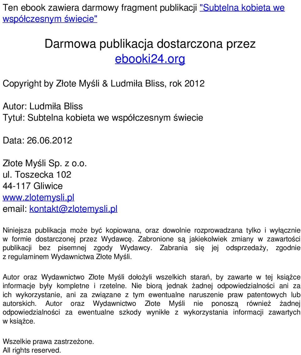 zlotemysli.pl email: kontakt@zlotemysli.pl Niniejsza publikacja może być kopiowana, oraz dowolnie rozprowadzana tylko i wyłącznie w formie dostarczonej przez Wydawcę.