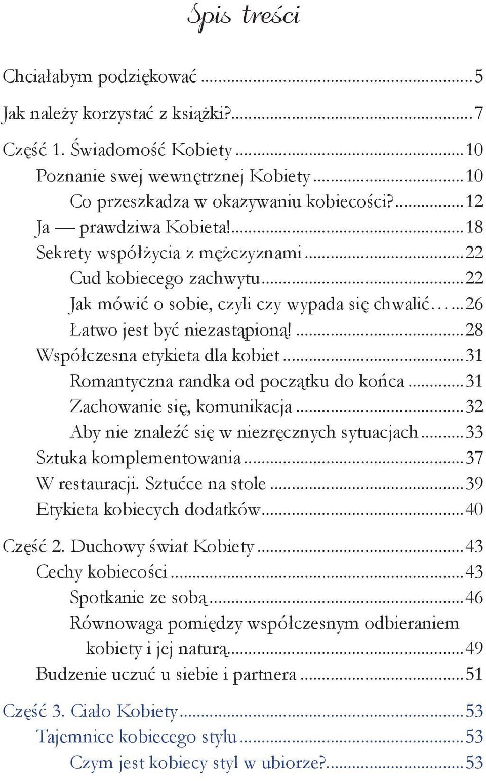 ...28 Współczesna etykieta dla kobiet...31 Romantyczna randka od początku do końca...31 Zachowanie się, komunikacja...32 Aby nie znaleźć się w niezręcznych sytuacjach...33 Sztuka komplementowania.