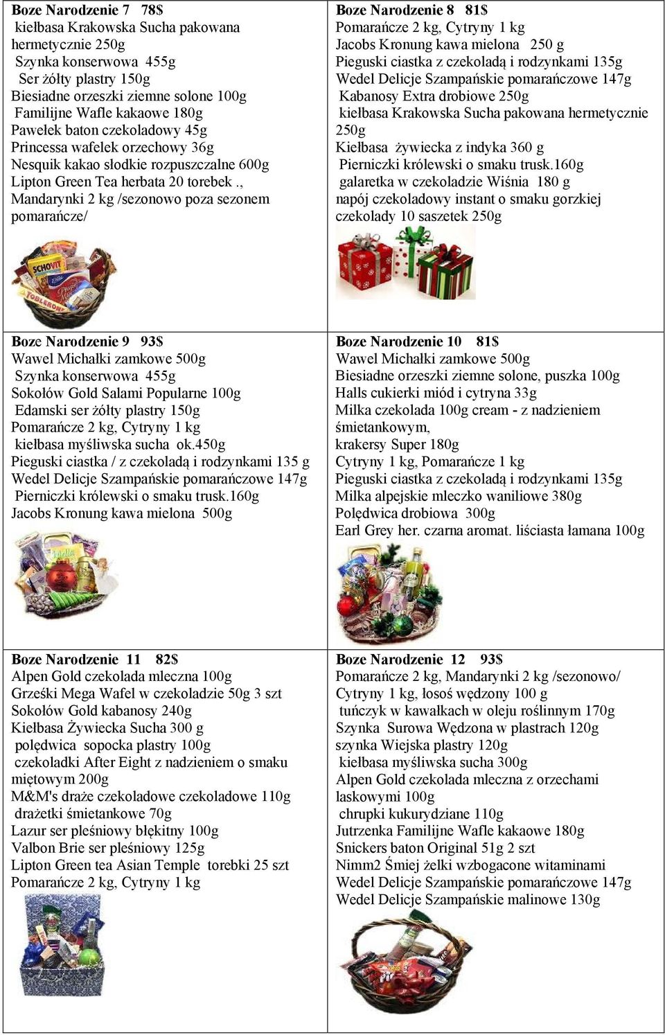 , Mandarynki 2 kg /sezonowo poza sezonem pomarańcze/ Boze Narodzenie 8 81$, Cytryny 1 kg Jacobs Kronung kawa mielona 250 g Pieguski ciastka z czekoladą i rodzynkami 135g Wedel Delicje Szampańskie