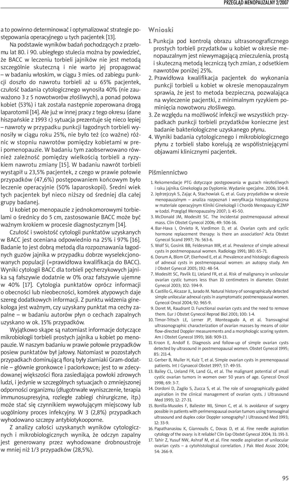 od zabiegu punkcji doszło do nawrotu torbieli aż u 65% pacjentek, czułość badania cytologicznego wynosiła 40% (nie zauważono 3 z 5 nowotworów złośliwych), a ponad połowa kobiet (53%) i tak została