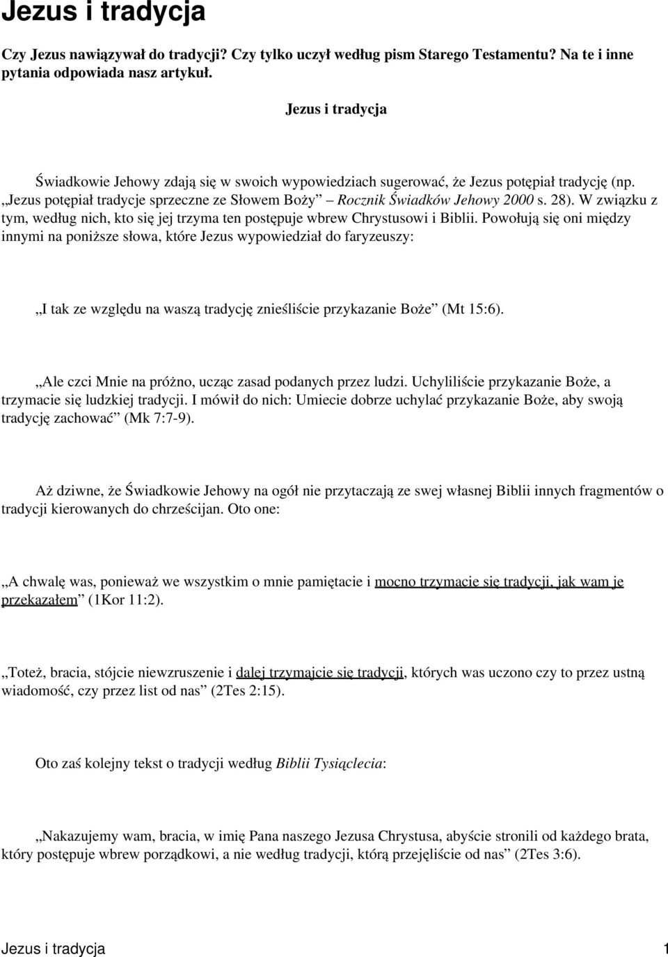 W związku z tym, według nich, kto się jej trzyma ten postępuje wbrew Chrystusowi i Biblii.