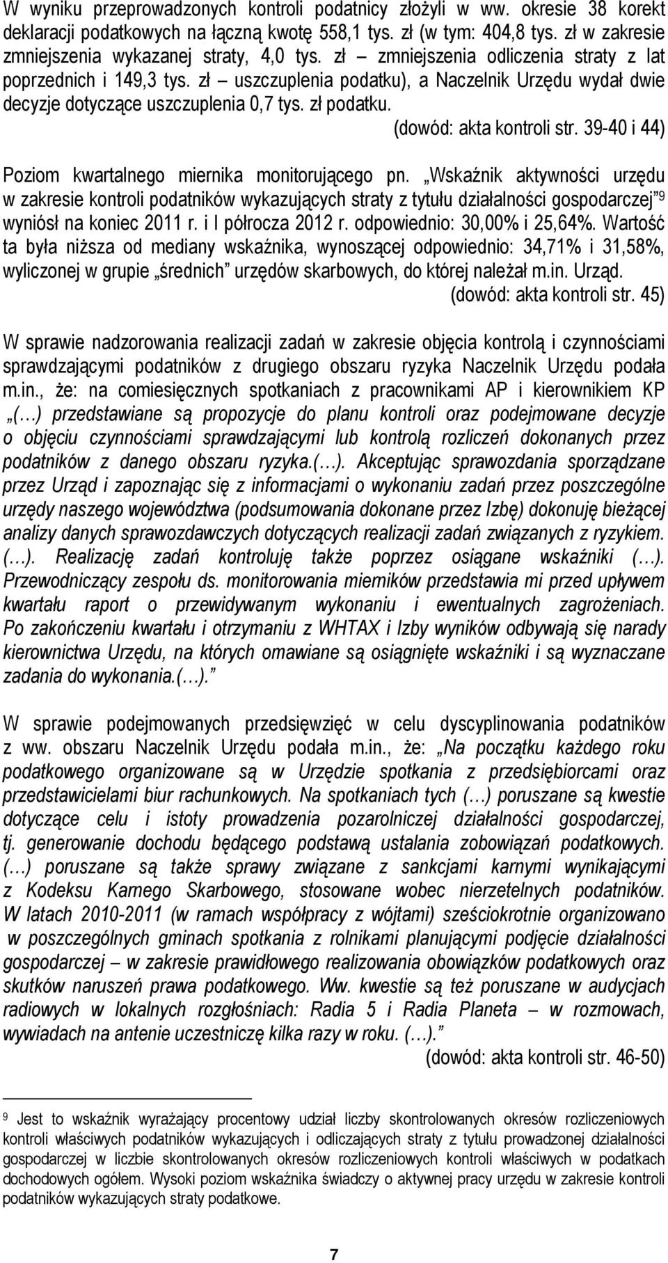 zł uszczuplenia podatku), a Naczelnik Urzędu wydał dwie decyzje dotyczące uszczuplenia 0,7 tys. zł podatku. (dowód: akta kontroli str. 39-40 i 44) Poziom kwartalnego miernika monitorującego pn.