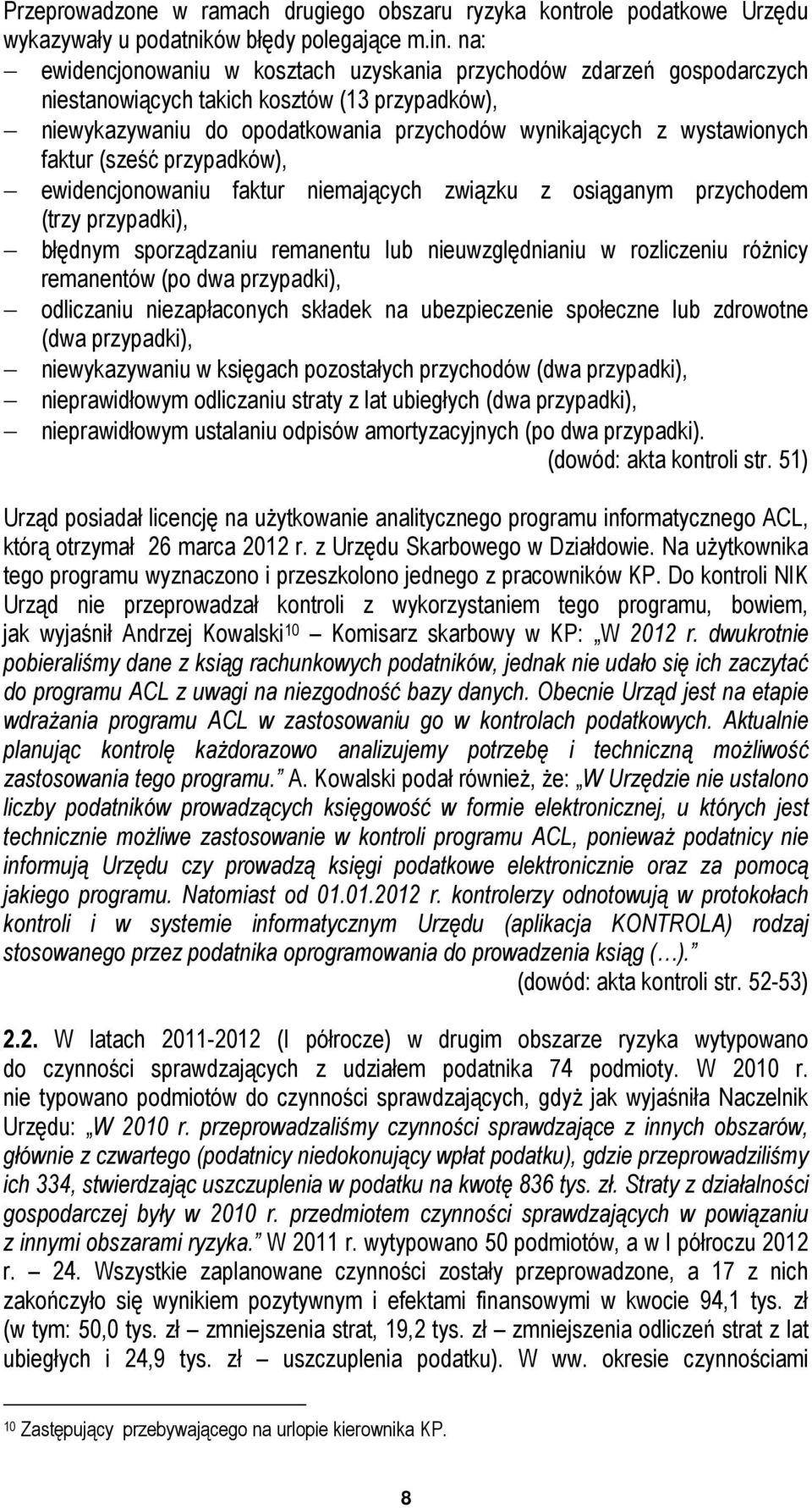 faktur (sześć przypadków), ewidencjonowaniu faktur niemających związku z osiąganym przychodem (trzy przypadki), błędnym sporządzaniu remanentu lub nieuwzględnianiu w rozliczeniu różnicy remanentów