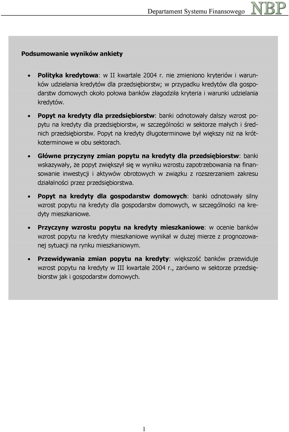 Popyt na kredyty dla przedsiębiorstw: banki odnotowały dalszy wzrost popytu na kredyty dla przedsiębiorstw, w szczególności w sektorze małych i średnich przedsiębiorstw.