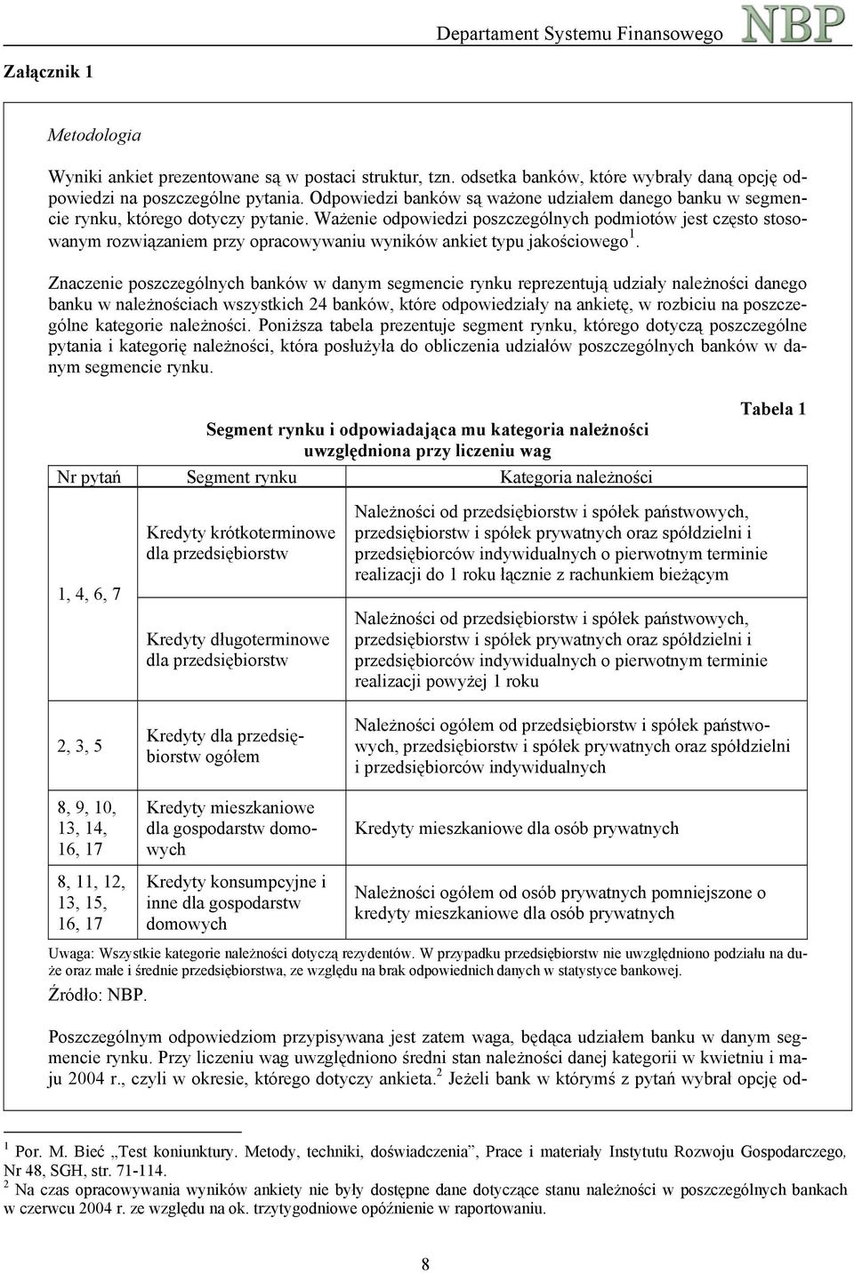 Ważenie odpowiedzi poszczególnych podmiotów jest często stosowanym rozwiązaniem przy opracowywaniu wyników ankiet typu jakościowego 1.