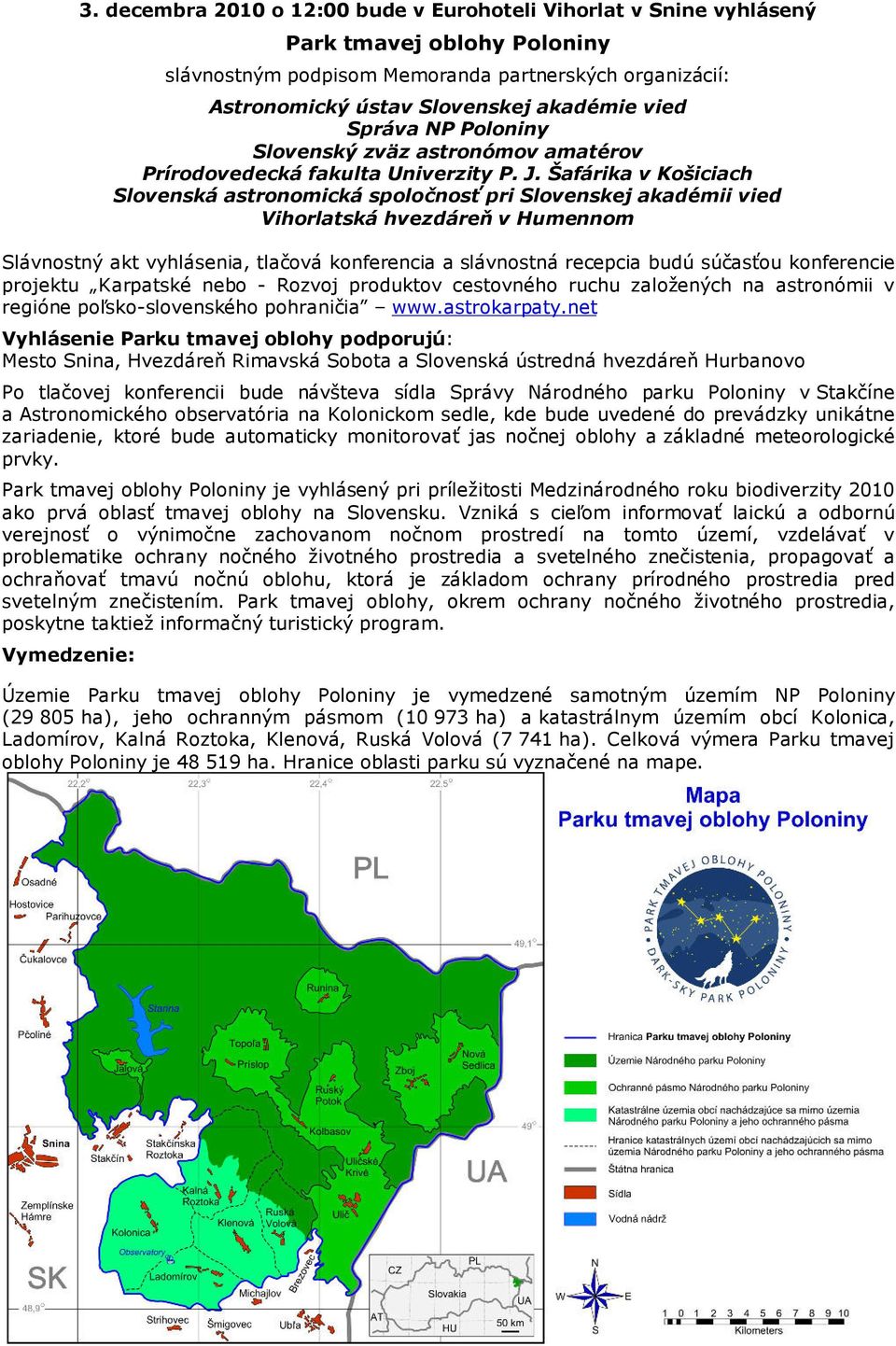 Šafárika v Košiciach Slovenská astronomická spoločnosť pri Slovenskej akadémii vied Vihorlatská hvezdáreň v Humennom Slávnostný akt vyhlásenia, tlačová konferencia a slávnostná recepcia budú súčasťou