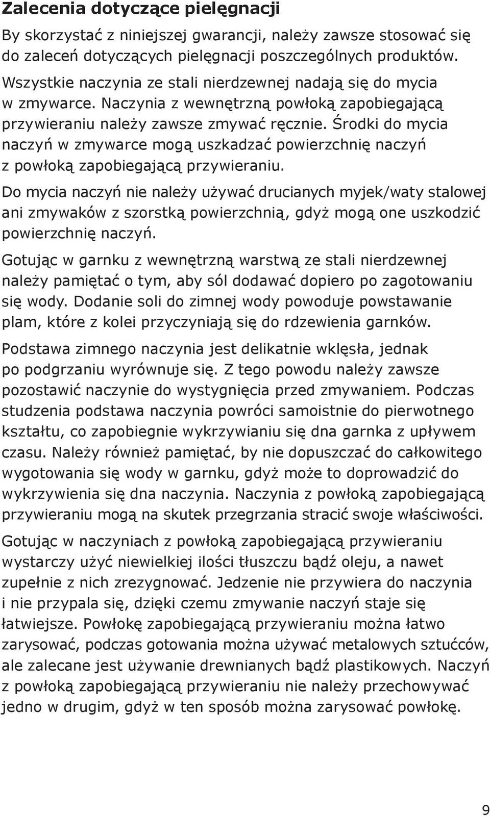 Środki do mycia naczyń w zmywarce mogą uszkadzać powierzchnię naczyń z powłoką zapobiegającą przywieraniu.