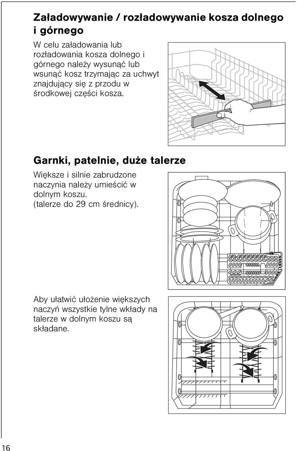 Garnki, patelnie, du e talerze Wiêksze i silnie zabrudzone naczynia nale y umieœciæ w dolnym koszu.