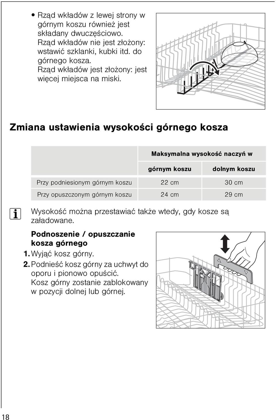 Zmiana ustawienia wysokoœci górnego kosza Maksymalna wysokoœæ naczyñ w górnym koszu dolnym koszu Przy podniesionym górnym koszu 22 cm 30 cm Przy opuszczonym