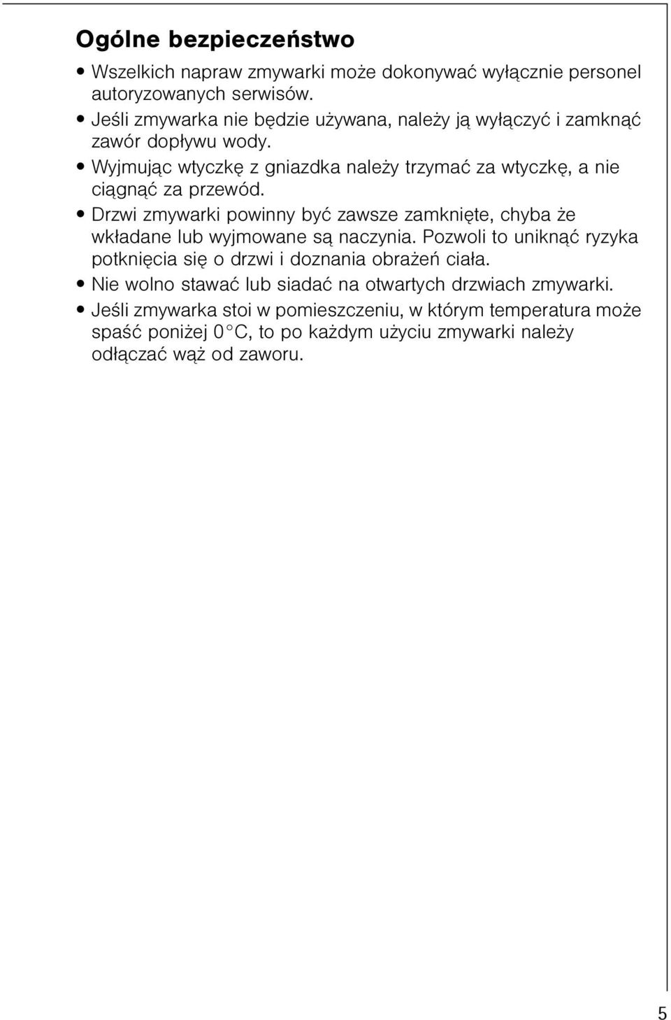 Wyjmuj¹c wtyczkê z gniazdka nale y trzymaæ za wtyczkê, a nie ci¹gn¹æ za przewód.