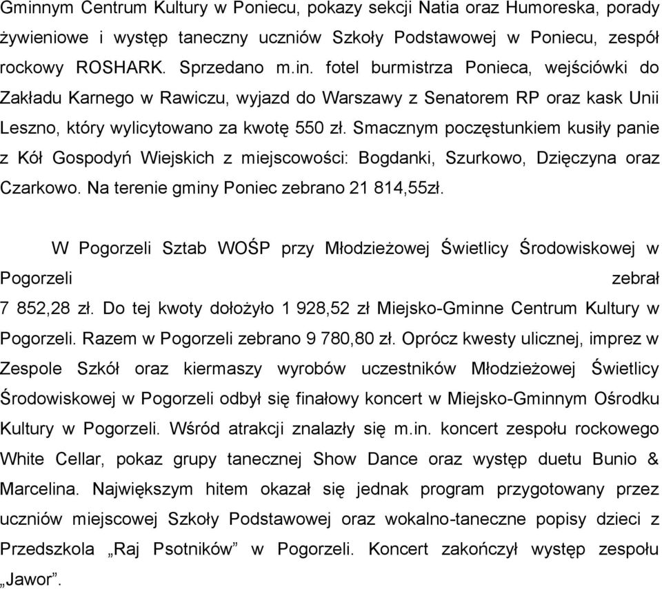 W Pogorzeli Sztab WOŚP przy Młodzieżowej Świetlicy Środowiskowej w Pogorzeli zebrał 7 852,28 zł. Do tej kwoty dołożyło 1 928,52 zł Miejsko-Gminne Centrum Kultury w Pogorzeli.