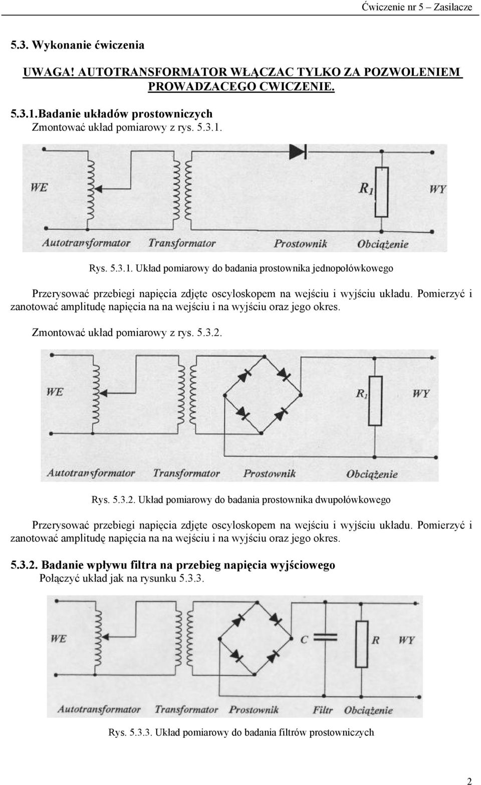 Rys. 5.3.1. Układ pomiarowy do badania prostownika jednopołówkowego Przerysować przebiegi napięcia zdjęte oscyloskopem na wejściu i wyjściu układu.