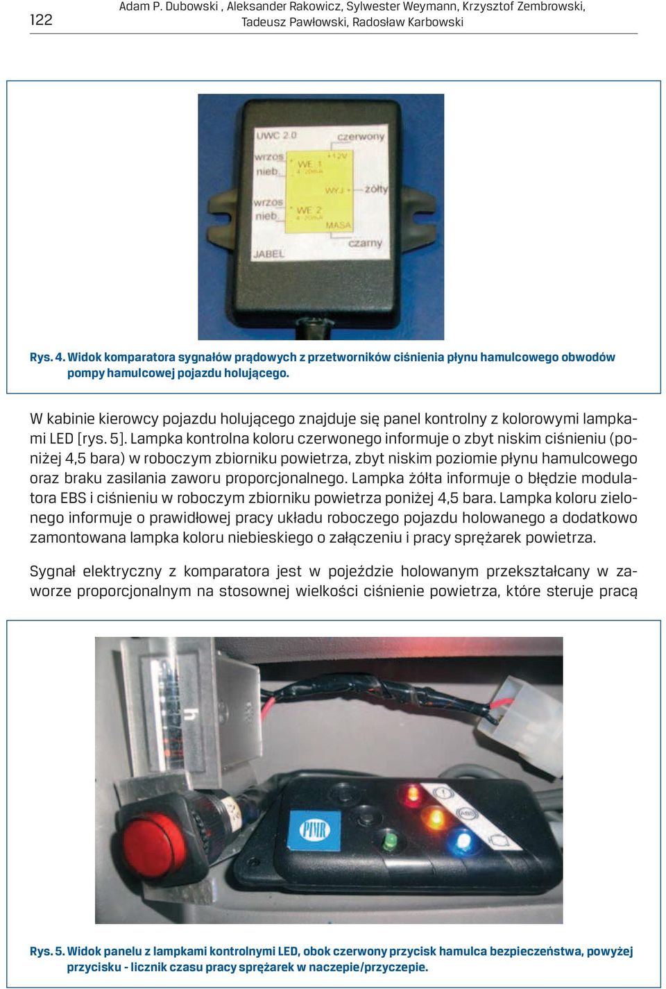 W kabinie kierowcy pojazdu holującego znajduje się panel kontrolny z kolorowymi lampkami LED [rys. 5].
