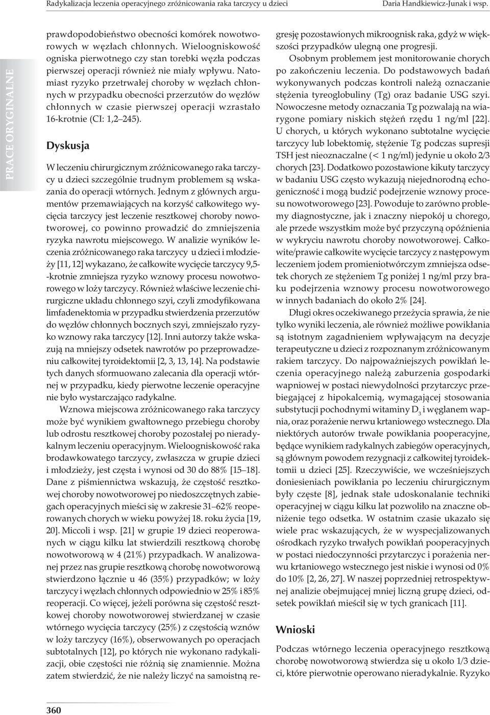 Natomiast ryzyko przetrwałej choroby w węzłach chłonnych w przypadku obecności przerzutów do węzłów chłonnych w czasie pierwszej operacji wzrastało 16-krotnie (CI: 1,2 245).