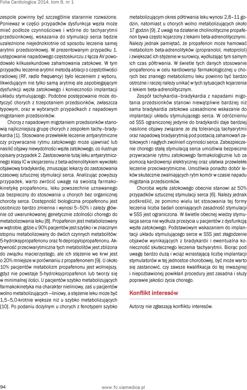leczenia samej arytmii przedsionkowej. W prezentowanym przypadku 1. ustępowanie napadowego częstoskurczu z łącza AV powodowało kilkusekundowe zahamowania zatokowe.