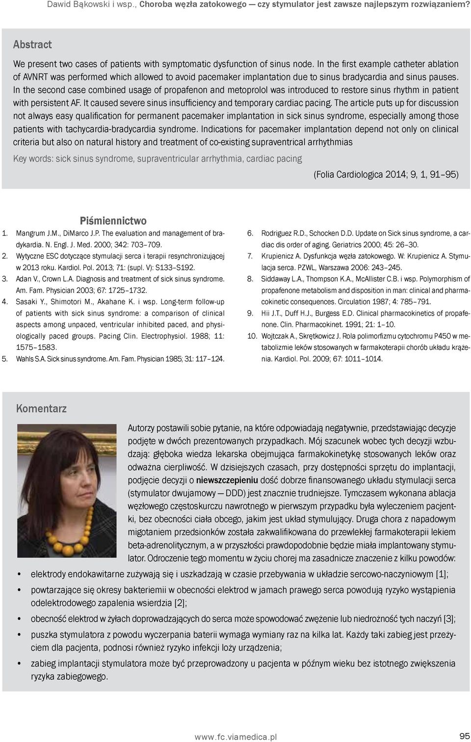 In the second case combined usage of propafenon and metoprolol was introduced to restore sinus rhythm in patient with persistent AF. It caused severe sinus insufficiency and temporary cardiac pacing.