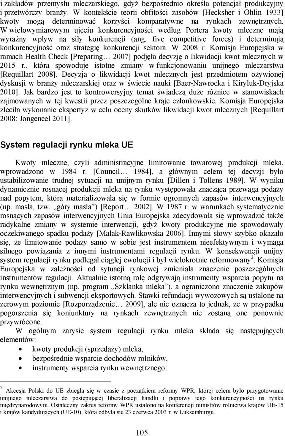 W wielowymiarowym ujęciu konkurencyjności według Portera kwoty mleczne mają wyraźny wpływ na siły konkurencji (ang.
