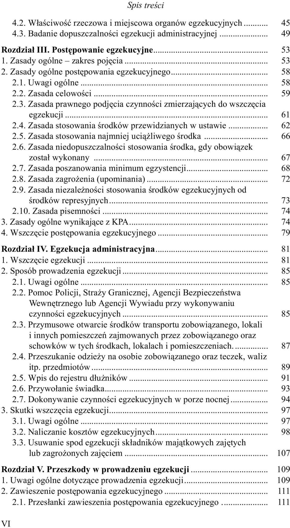 .. 61 2.4. Zasada stosowania œrodków przewidzianych w ustawie... 62 2.5. Zasada stosowania najmniej uci¹ liwego œrodka... 66 2.6. Zasada niedopuszczalnoœci stosowania œrodka, gdy obowi¹zek zosta³ wykonany.