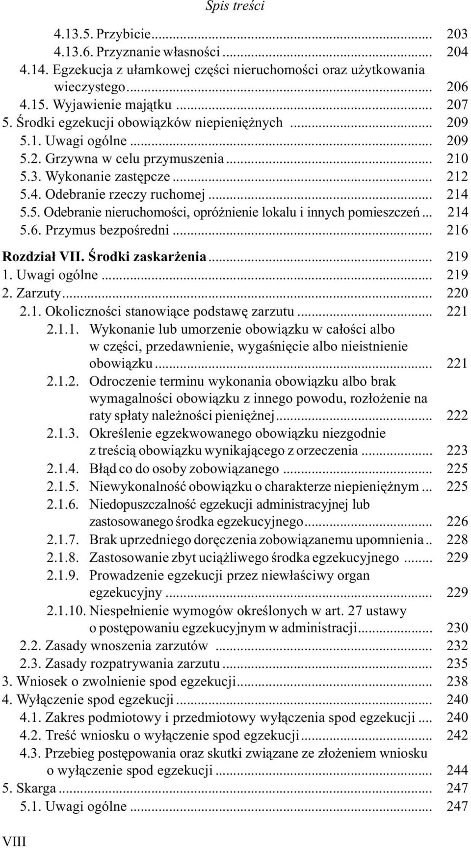 .. 214 5.6. Przymus bezpoœredni... 216 Rozdzia³ VII. Œrodki zaskar enia... 219 1. Uwagi ogólne... 219 2. Zarzuty... 220 2.1. Okolicznoœci stanowi¹ce podstawê zarzutu... 221 2.1.1. Wykonanie lub umorzenie obowi¹zku w ca³oœci albo w czêœci, przedawnienie, wygaœniêcie albo nieistnienie obowi¹zku.