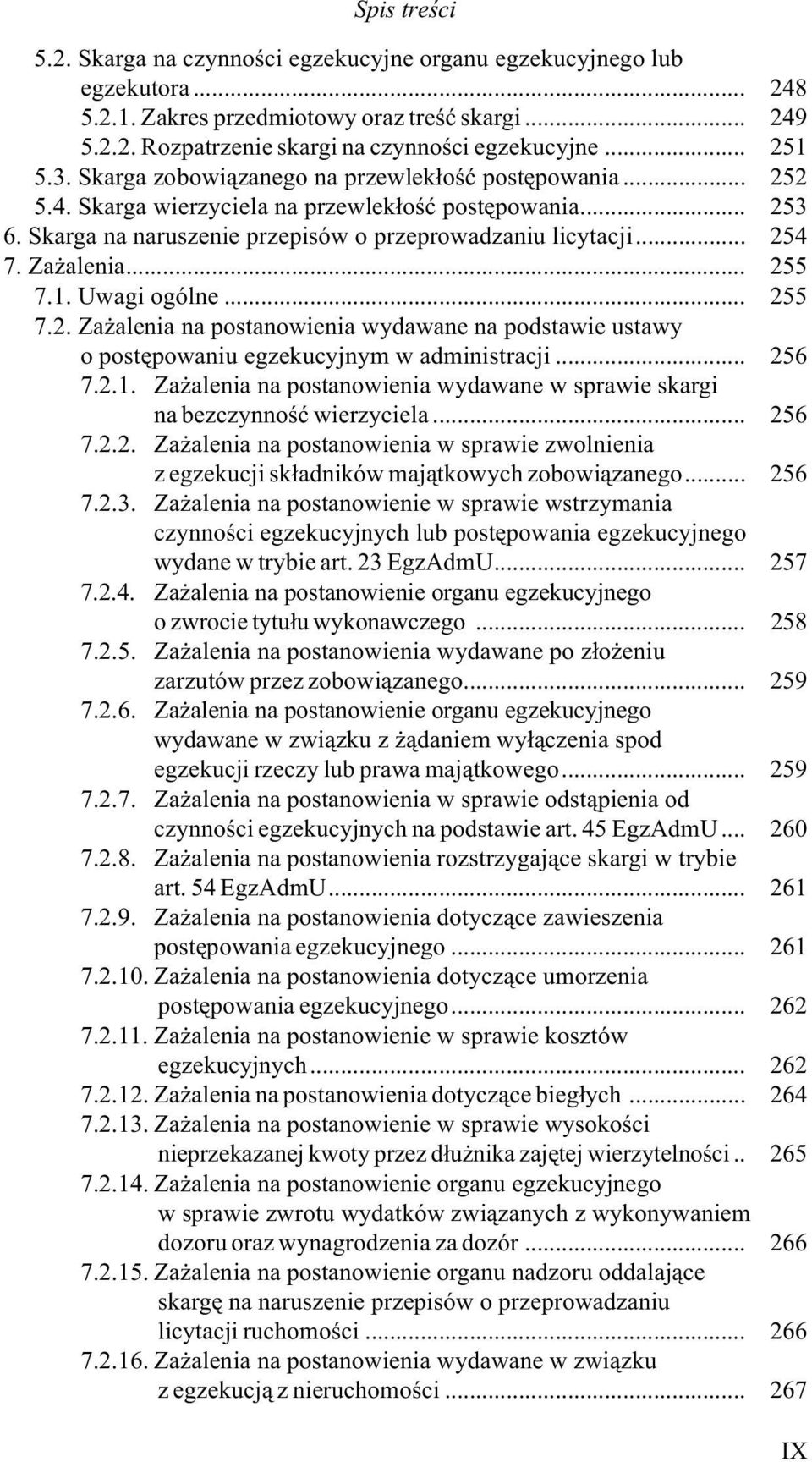 .. 255 7.1. Uwagi ogólne... 255 7.2. Za alenia na postanowienia wydawane na podstawie ustawy o postêpowaniu egzekucyjnym w administracji... 256 7.2.1. Za alenia na postanowienia wydawane w sprawie skargi na bezczynnoœæ wierzyciela.