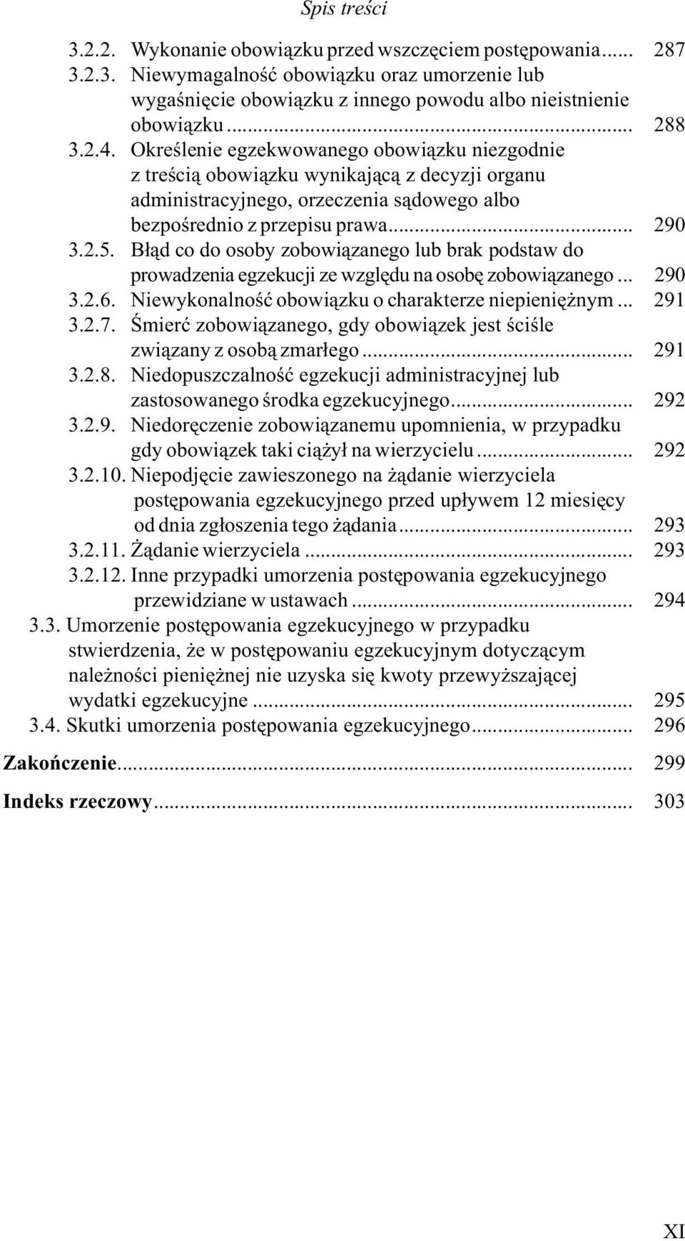 B³¹d co do osoby zobowi¹zanego lub brak podstaw do prowadzenia egzekucji ze wzglêdu na osobê zobowi¹zanego... 290 3.2.6. Niewykonalnoœæ obowi¹zku o charakterze niepieniê nym... 291 3.2.7.