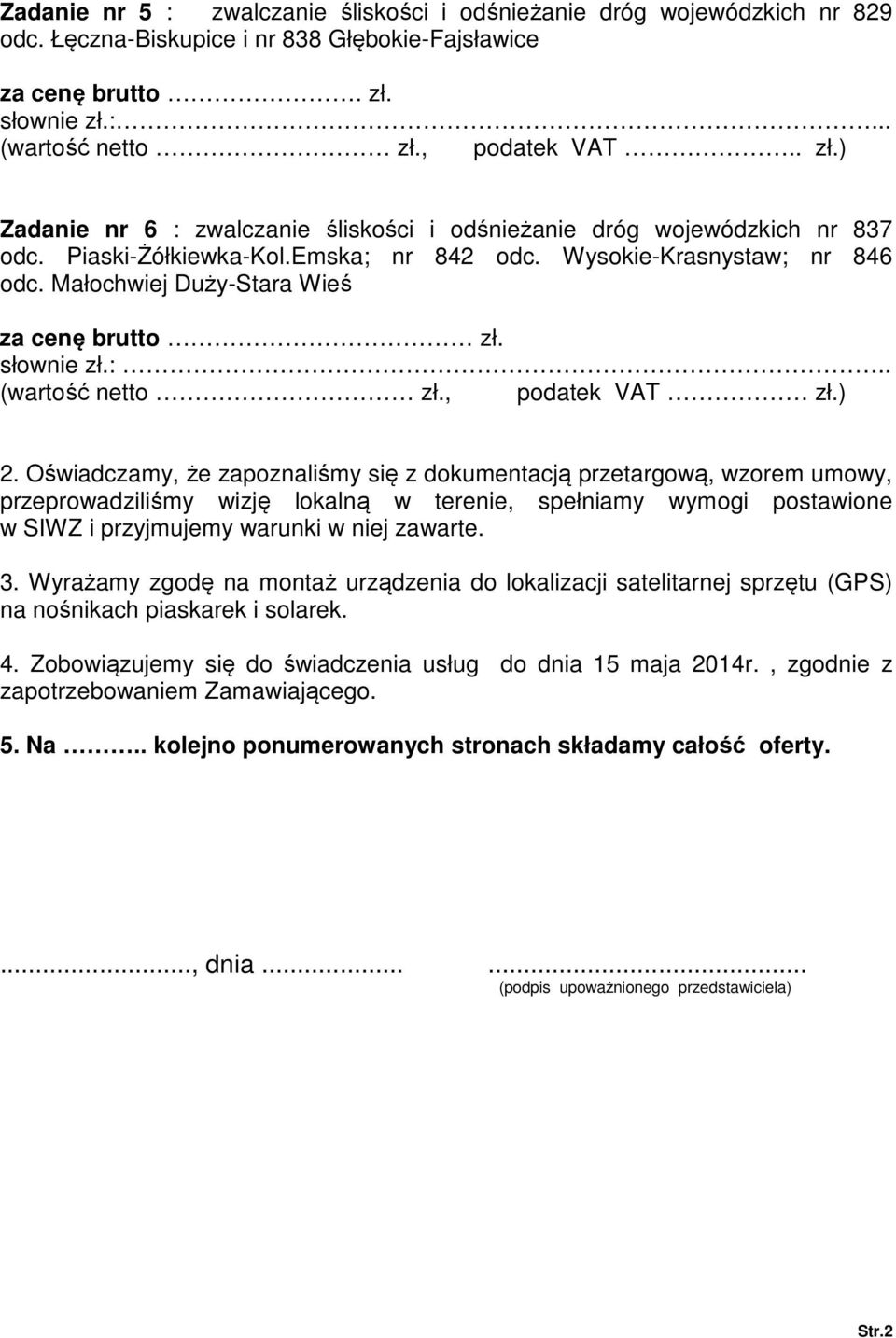 Wysokie-Krasnystaw; nr 846 odc. Małochwiej Duży-Stara Wieś za cenę brutto zł. słownie zł.:.. (wartość netto zł., podatek VAT zł.) 2.
