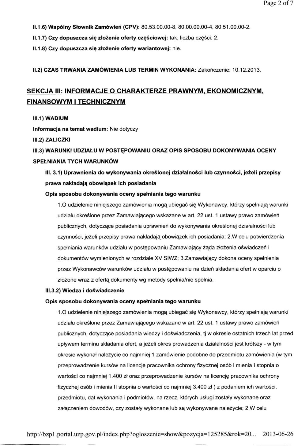 1) WADIUM Informacja na temat wadium: Nie dotyczy 111.2) ZALICZKI 111.3) WARUNKI UDZIAŁU W POSTĘPOWANIU ORAZ OPIS SPOSOBU DOKONYWANIA OCENY SPEŁNIANIA TYCH WARUNKÓW Ili. 3.