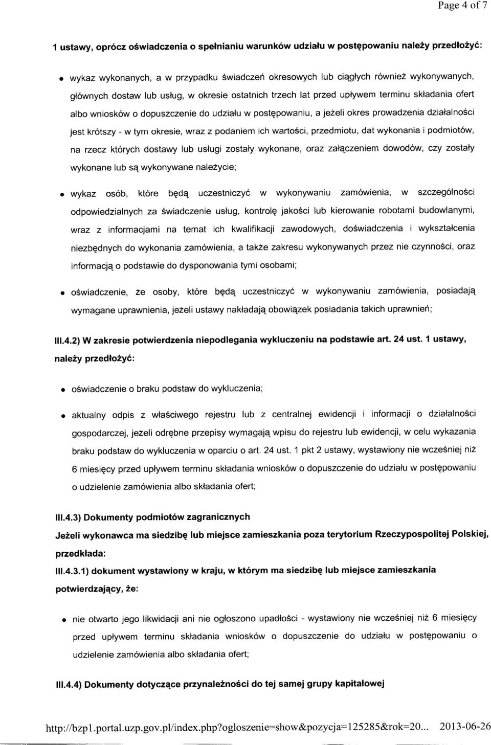 krótszy - w tym okresie, wraz z podaniem ich wartości, przedmiotu, dat wykonania i podmiotów, na rzecz których dostawy lub usługi zostały wykonane, oraz załączeniem dowodów, czy zostały wykonane lub