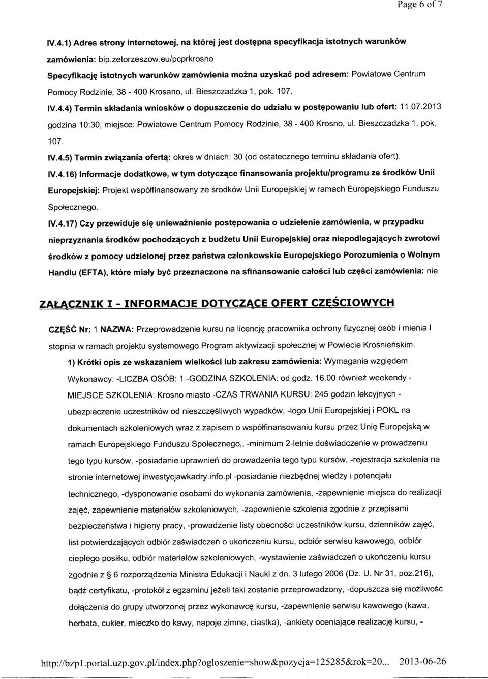 0 Krosano, ul. Bieszczadzka 1, pok. 107. IV.4.4) Termin składania wniosków o dopuszczenie do udziału w postępowaniu lub ofert: 11.07.2013 godzina 10:30, miejsce: Powiatowe Centrum Pomocy Rodzinie, 38-400 Krosno, ul.