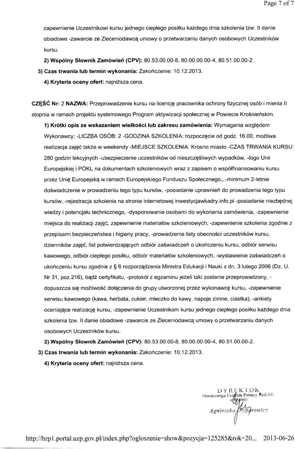 CZĘŚĆ Nr: 2 NAZWA: Przeprowadzenie kursu na licencję pracownika ochrony fizycznej osób i mienia li stopnia w ramach projektu systemowego Program aktywizacji społecznej w Powiecie Krośnieńskim.