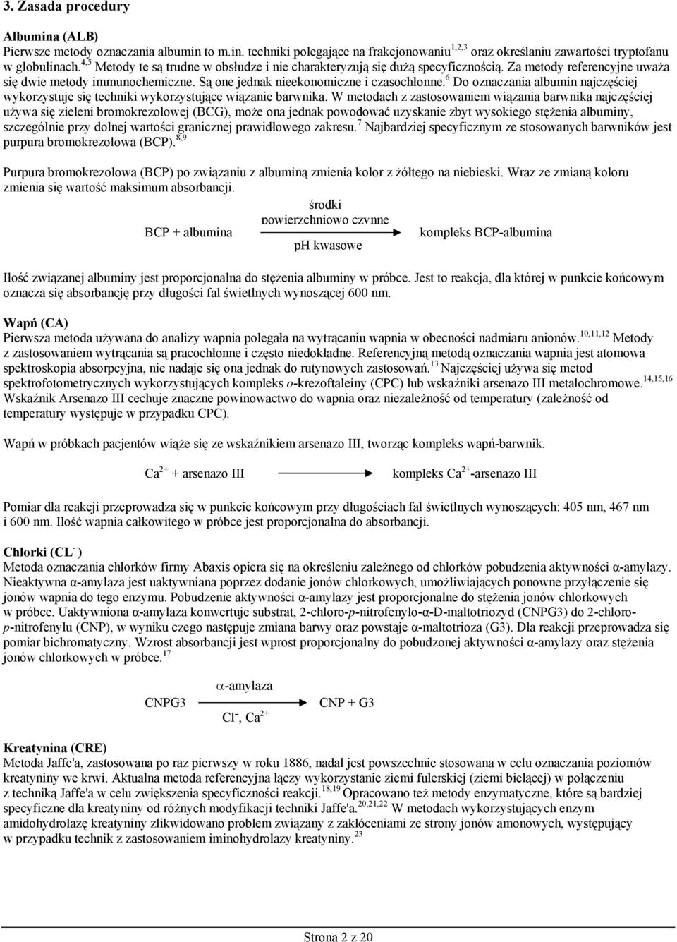 6 Do oznaczania albumin najczęściej wykorzystuje się techniki wykorzystujące wiązanie barwnika.