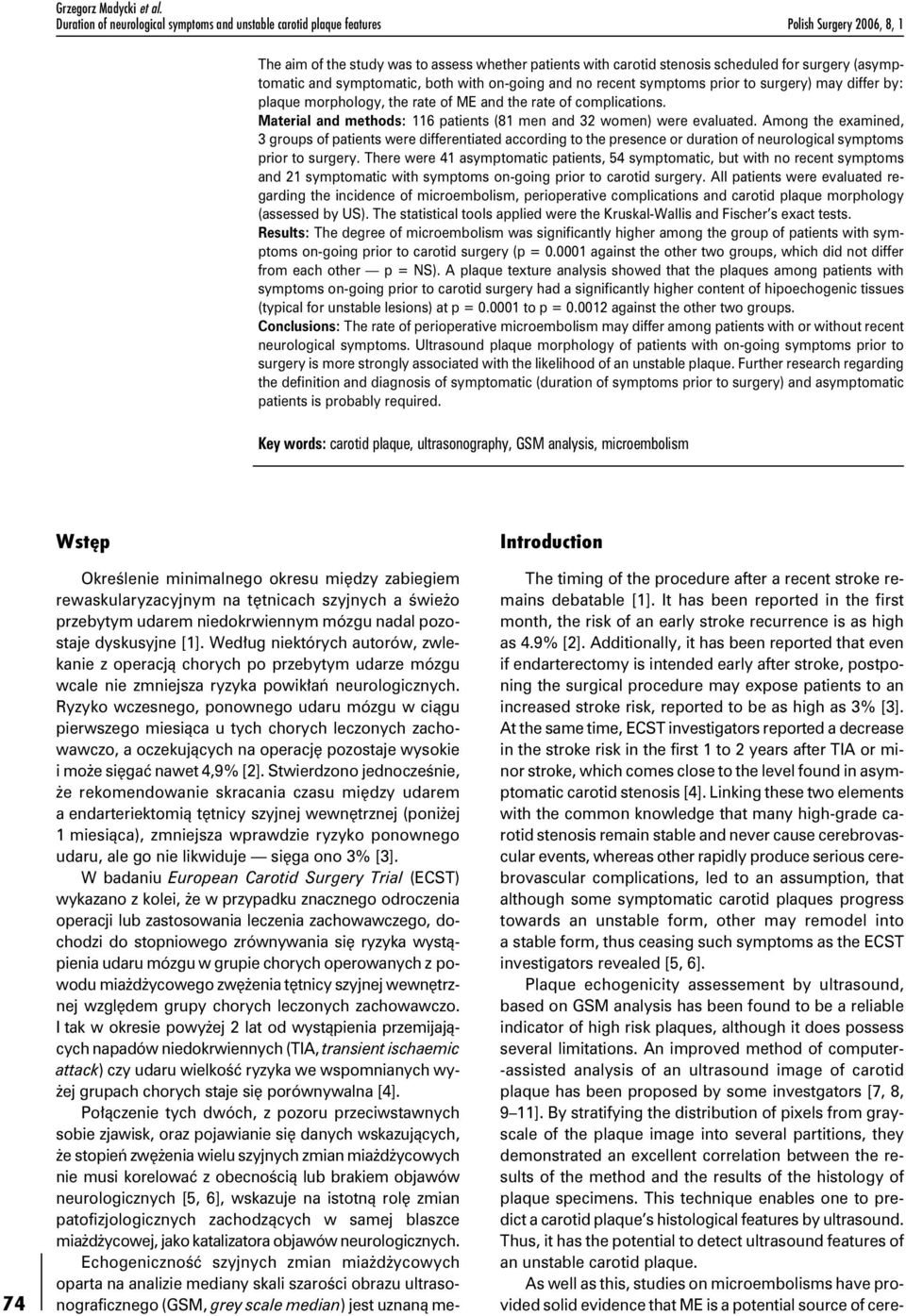 (asymptomatic and symptomatic, both with on-going and no recent symptoms prior to surgery) may differ by: plaque morphology, the rate of ME and the rate of complications.