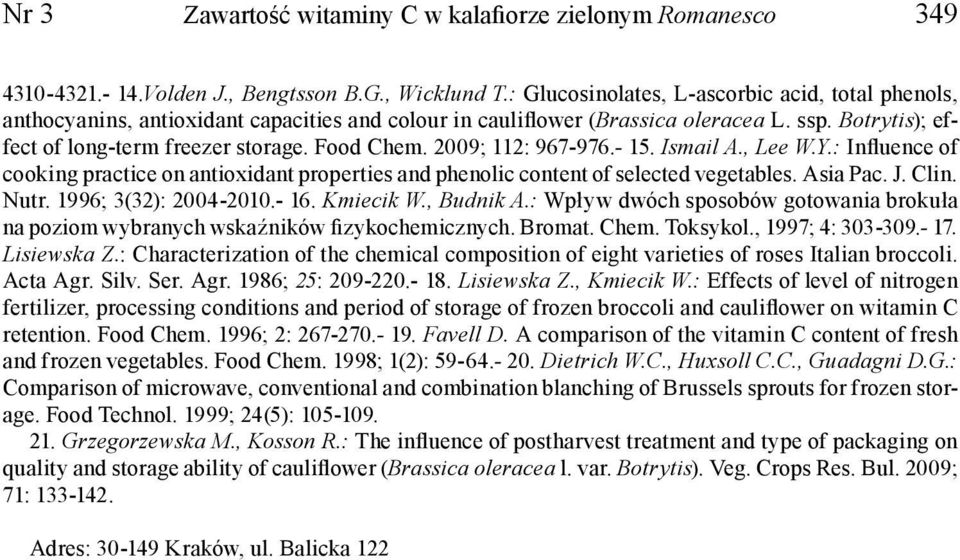 2009; 112: 967-976.- 15. Ismail A., Lee W.Y.: Influence of cooking practice on antioxidant properties and phenolic content of selected vegetables. Asia Pac. J. Clin. Nutr. 1996; 3(32): 2004-2010.- 16.