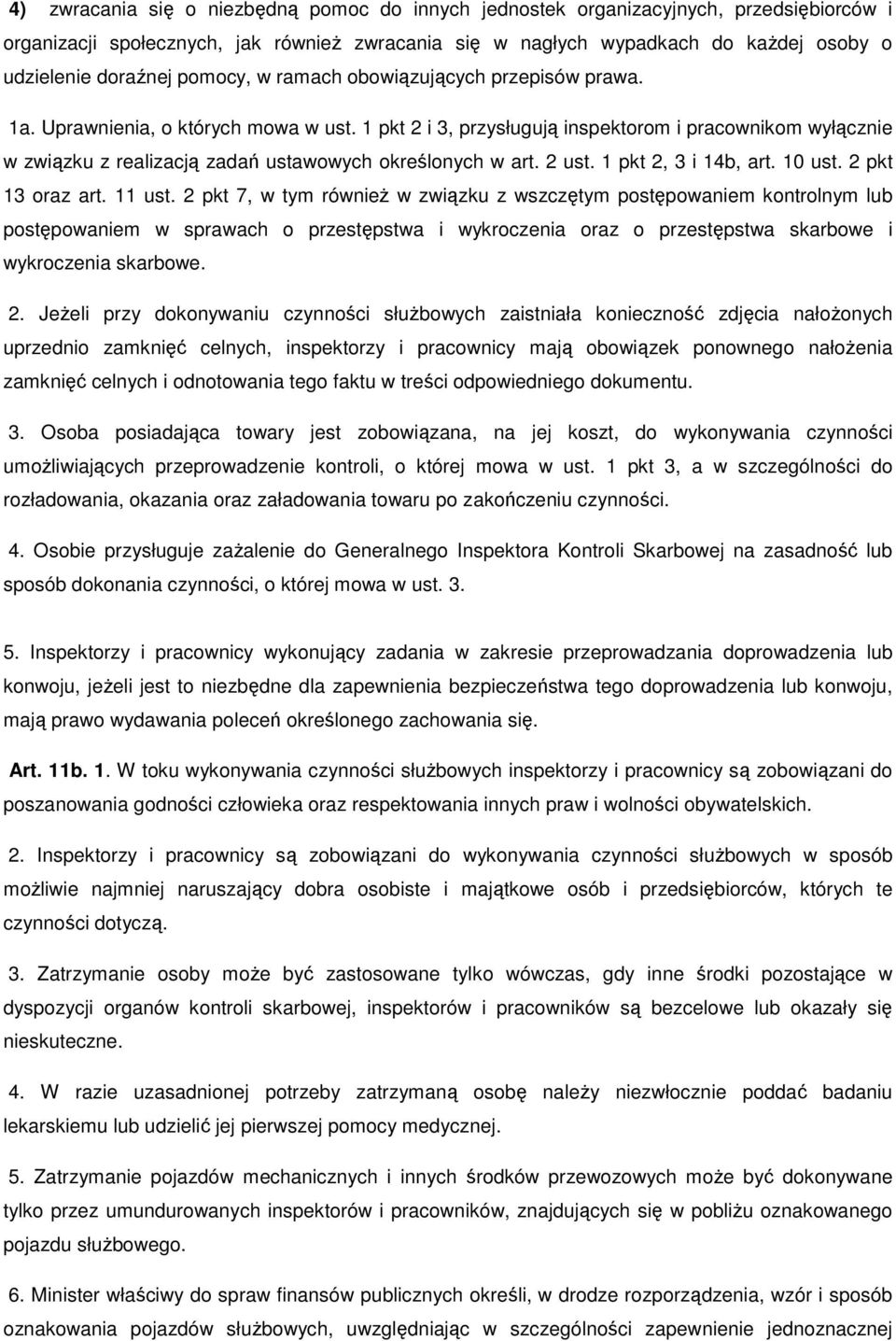 1 pkt 2 i 3, przysługują inspektorom i pracownikom wyłącznie w związku z realizacją zadań ustawowych określonych w art. 2 ust. 1 pkt 2, 3 i 14b, art. 10 ust. 2 pkt 13 oraz art. 11 ust.